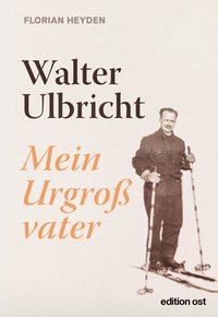 Cover: »Walter Ulbricht. Mein Urgroßvater«